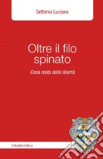 Oltre il filo spinato. Cosa resta della libertà libro