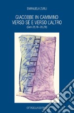 Giacobbe in cammino verso sé e verso l'altro (Gen 25,19-35,29) libro