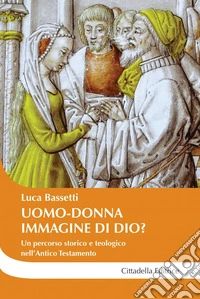 Uomo-donna a immagine di Dio? Un percorso storico e teologico nell'Antico Testamento libro