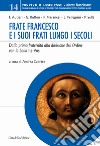 Frate Francesco e i suoi frati lungo i secoli. Dalla prima fraternità alla divisione dell'Ordine con la Bolla Ite vos libro di Czortek A. (cur.)