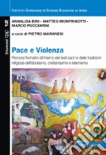 Pace e violenza. Percorsi formativi all'interno dei testi sacri e delle tradizioni religiose dell'ebraismo, cristianesimo, islamismo libro