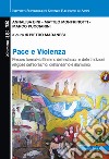 Pace e violenza. Percorsi formativi all'interno dei testi sacri e delle tradizioni religiose dell'ebraismo, cristianesimo, islamismo libro