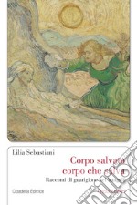 Corpo salvato corpo che salva. Racconti di guarigione nei Vangeli libro