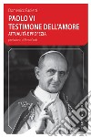 Paolo VI testimone dell'amore. Attualità e profezia libro di Paoletti Domenico