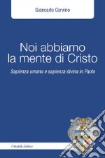 Noi abbiamo la mente di Cristo. Sapienza umana e sapienza divina in Cristo