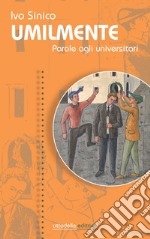 Umilmente. Parole agli universitari libro