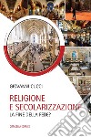 Religione e secolarizzazione. La fine della fede? libro di Cucci Giovanni