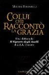 Colui che raccontò la grazia. Una rilettura da «Il Signore degli Anelli» di J.R.R. Tolkien libro di Toninelli Mauro