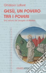 Gesù, un povero trai i poveri. Una lettura del Vangelo di Matteo libro