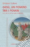 Gesù, un povero trai i poveri. Una lettura del Vangelo di Matteo libro di Lafont Ghislain