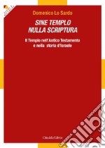 Sine Templo nulla Scriptura. Il Tempio nell'Antico Testamento e nella storia d'Israele libro