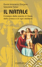 Il Natale. Il mistero della nascita di Gesù, della Chiesa e di ogni credente libro