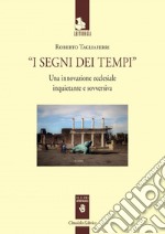 I segni dei tempi. Una innovazione ecclesiale inquietante e sovversiva libro