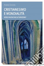 Cristianesimo e mondialità. Verso nuove inculturazioni? libro