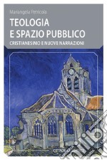 Teologia e spazio pubblico. Cristianesimo e nuove narrazioni