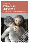 Responsabili dell'umano. Antropologia inclusiva in chiave etico-politica libro di Albini Christian