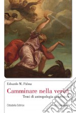 Camminare nella verità. Temi di antropologia giovannea libro