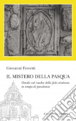 Il Mistero della Pasqua. Omelie sul nucleo della fede cristiana in tempo di pandemia libro