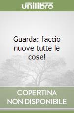 Guarda: faccio nuove tutte le cose! libro