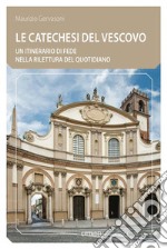 Le Catechesi del vescovo. Un itinerario di fede nella rilettura del quotidiano