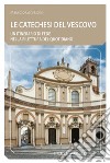 Le Catechesi del vescovo. Un itinerario di fede nella rilettura del quotidiano libro