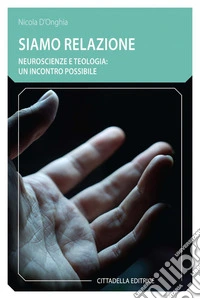 Siamo relazione. Neuroscienze e teologia: un incontro possibile