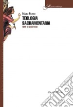 Teologia sacramentaria. Temi e questioni libro