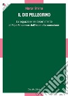 Il Dio pellegrino. La migrazione nel discernimento di papa Francesco: dall'esodo alla comunione libro di Strona Marco