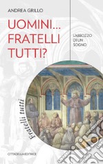 Uomini... fratelli tutti? L'abbozzo di un sogno libro