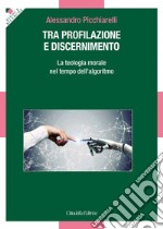 Tra profilazione e discernimento. La teologia morale nel tempo dell'algoritmo