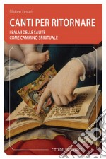 Canti per ritornare. I Salmi delle salite come cammino spirituale libro