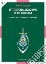 Istituzionalizzazione di un carisma. Le Suore Orsoline della Sacra Famiglia libro