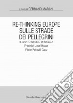 Re-Thinking Europe. Sulle strade dei pellegrini il santo medico di Mosca: Friedrich Josef Haass / Fëdor Petrovic Gaaz