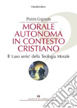 Morale autonoma in contesto cristiano. Il «caso serio» della teologia morale