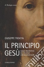 Il principio Gesù. Nuove prospettive dai colloqui con Wilhelm Klein libro