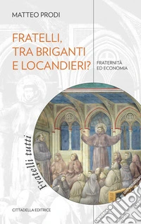 Fratelli, tra briganti e locandieri? Fraternità ed economia libro