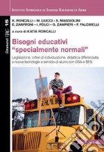 Bisogni educativi «specialmente normali». Legislazione, criteri di individuazione, didattica differenziata e nuove tecnologie a servizio di alunni con DSA e BES libro