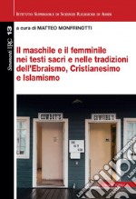 Il maschile e il femminile nei testi sacri e nelle tradizioni dell'Ebraismo, Cristianesimo e Islamismo libro