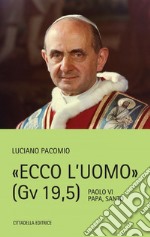 Ecco l'uomo (Gv 19,5). Paolo VI Papa, Santo libro