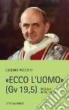 Ecco l'uomo (Gv 19,5). Paolo VI Papa, Santo libro di Pacomio Luciano