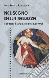 Nel segno della bellezza. Bellezza, liturgia e sensi spirituali libro di Tomassini Loris Maria