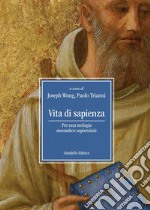 Vita di sapienza. Per una teologia monastico-sapienziale libro