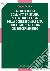 La guida della comunità cristiana nella prospettiva della corresponsabilità ecclesiale: la figura del discernimento libro di Auletta Angelo