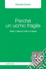 Perché un uomo fragile. Paolo, il vaso di creta e il tesoro