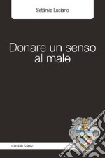 Donare un senso al male libro