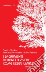 I sacramenti aiutano a vivere come esseri umani? libro