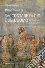 Raccontare di Dio e dell'uomo. Saggio per una teologia della correlazione rivelazione-fede secondo le Scritture libro