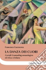 La danza dei cuori. Gestalt counseling sessuologico ed etica cristiana libro