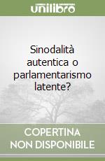 Sinodalità autentica o parlamentarismo latente? libro