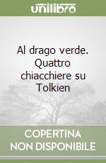 Al drago verde. Quattro chiacchiere su Tolkien libro